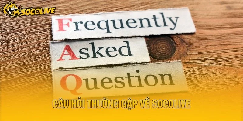 Câu Hỏi Thường Gặp Về Socolive