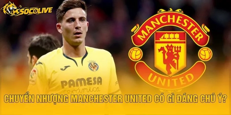 Chuyển Nhượng Manchester United Có Gì Đáng Chú Ý?