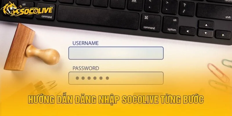 Hướng Dẫn Đăng Nhập Socolive Từng Bước