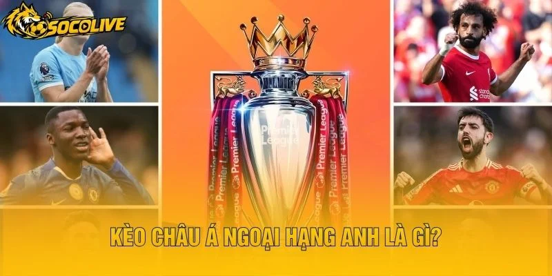 Kèo Châu Á Ngoại Hạng Anh Là Gì?