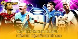 Nhận Định Champions League – Phân Tích Trận Đấu Chi Tiết 2026