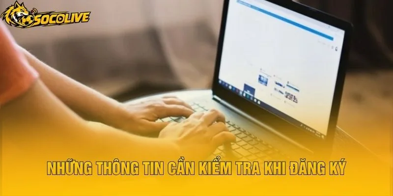 Những Thông Tin Cần Kiểm Tra Khi Đăng Ký