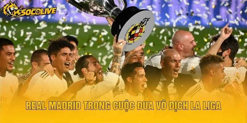 Real Madrid Trong Cuộc Đua Vô Địch La Liga