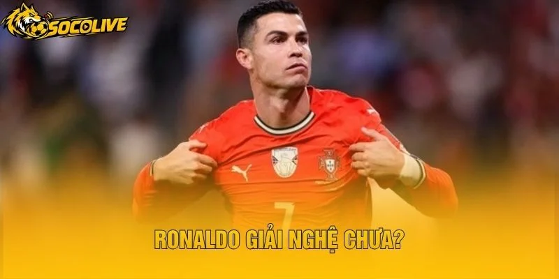 Ronaldo Giải Nghệ Chưa?