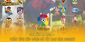 Soi Kèo La Liga – Phân Tích Kèo Bóng Đá Tây Ban Nha 2026/27