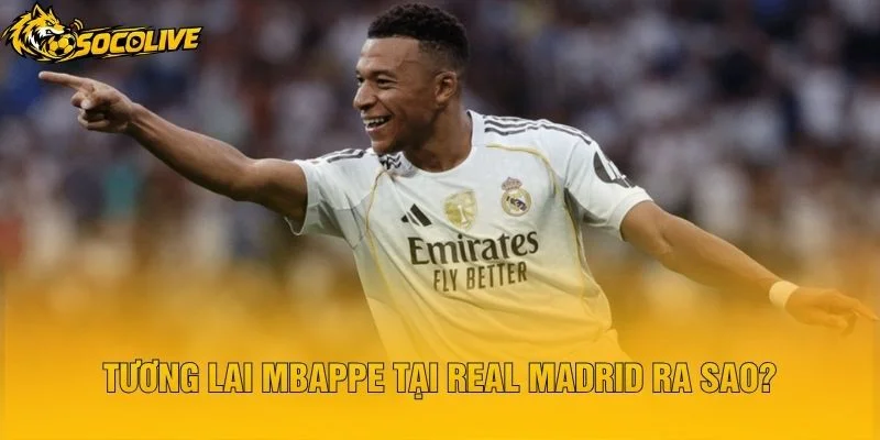 Tương Lai Mbappe Tại Real Madrid Ra Sao?